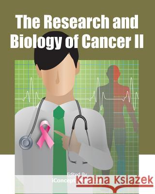 The Research and Biology of Cancer II Iconcept Press 9781922227423 Iconcept Press