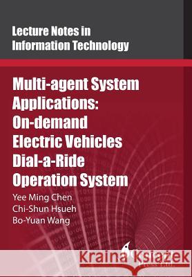 Multi-agent System Applications: On-demand Electric Vehicles Dial-a-Ride Operation System Hsueh, Chi-Shun 9781922227508