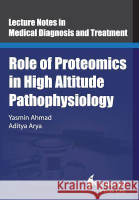 Role of Proteomics in High Altitude Pathophysiology: High Altitude Proteomics Studies Yasmin Ahmad Aditya Arya 9781922227553 Iconcept Press