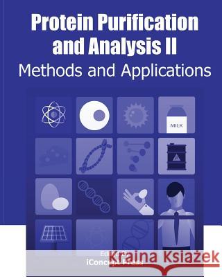 Protein Purification and Analysis II: Methods and Applications Iconcept Press 9781922227638 Iconcept Press