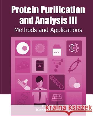 Protein Purification and Analysis III: Methods and Applications Iconcept Press 9781922227669 Iconcept Press