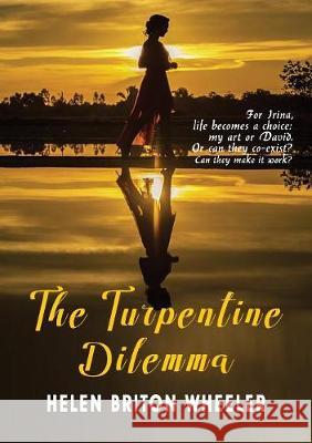 The Turpentine Dilemma Helen Briton Wheeler 9781922238627
