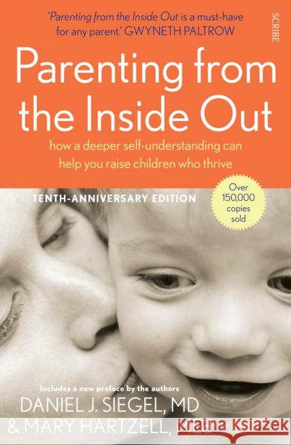 Parenting from the Inside Out: how a deeper self-understanding can help you raise children who thrive Daniel J. Siegel 9781922247445 Scribe Publications