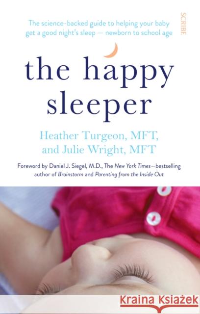 The Happy Sleeper: the science-backed guide to helping your baby get a good night’s sleep — newborn to school age Julie Wright 9781922247834