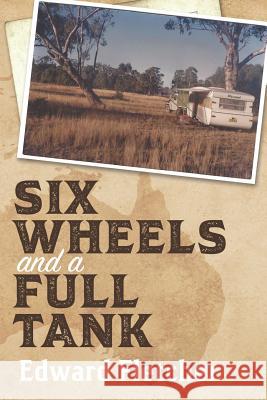 Six Wheels and a Full Tank Edward Fletcher 9781922261489 Moshpit Publishing