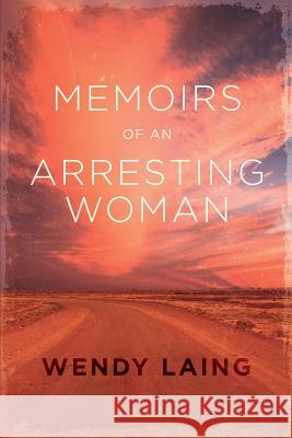 Memoirs of an Arresting Woman Wendy Laing   9781922261533