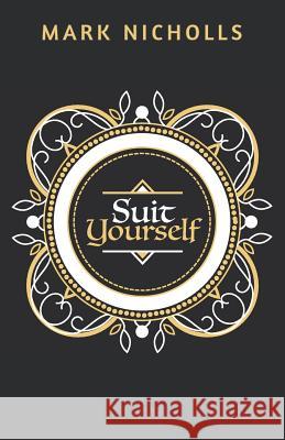 Suit Yourself Mark Nicholls 9781922263087 Prahran Publishing