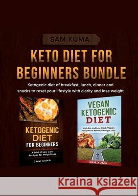 Keto Diet for Beginners Bundle: Ketogenic diet of breakfast, lunch, dinner and snacks to reset your lifestyle with clarity and lose weight Sam Kuma 9781922300454 Sam Kuma