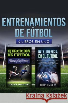 Entrenamientos de fútbol: 2 libros in 1 Dugger, Chest 9781922301956