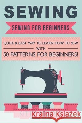 Sewing (5th Edition): Sewing For Beginners - Quick & Easy Way To Learn How To Sew With 50 Patterns for Beginners! Kitty Moore 9781922304025 Venture Ink