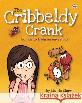 The Cribbeldy Crank: (or how to train an angry bug) Lisette Starr, Gustyawan 9781922305213 Red Beetle Books