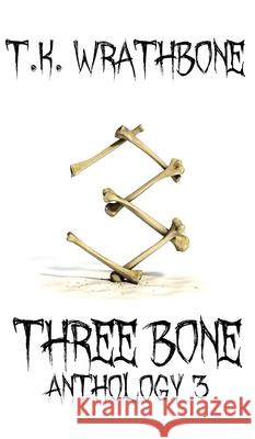 Three Bone: Anthology 3 T. K. Wrathbone 9781922307071 Royal Star Publishing