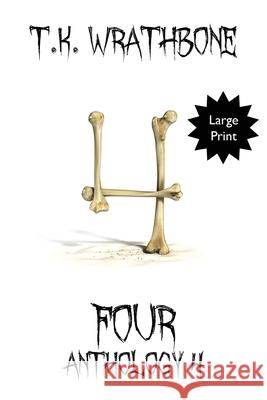 Four: Anthology 4 (Large Print) T. K. Wrathbone 9781922307095 Royal Star Publishing