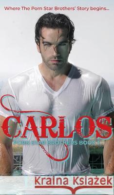 Carlos: Porn Star Brothers Book 1 L. J. Diva 9781922307279 Royal Star Publishing