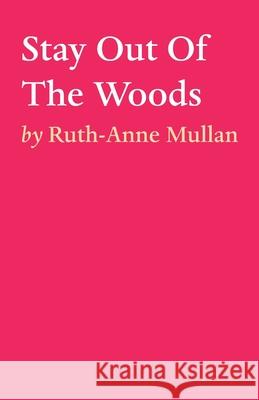 Stay Out Of The Woods Ruth-Anne Mullan 9781922309761