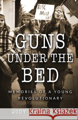 Guns Under the Bed: Memories of a Young Revolutionary Jody A. Forrester 9781922311054 Odyssey Books
