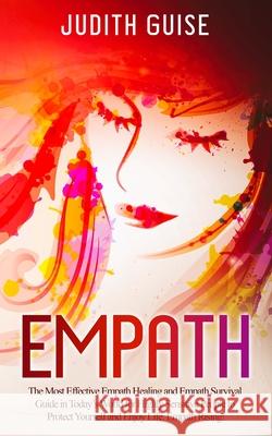 Empath: The Most Effective Empath Healing and Empath Survival Guide in Today's World for Highly Sensitive People to Protect Yo Guise, Judith 9781922320063 Vaclav Vrbensky
