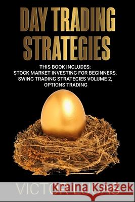 Day Trading Strategies: This book Includes: Stock Market Investing for Beginners, Swing Trading Strategies Volume 2, Options Trading Victor Lucas 9781922320377 Vaclav Vrbensky