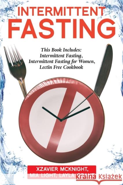 Intermittent Fasting: For Women and Men: This Book Includes: Intermittent Fasting, Intermittent Fasting for Women, Lectin Free Cookbook Mia Light Layla Grant 9781922320391 Vaclav Vrbensky