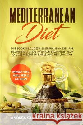 Mediterranean Diet: This Book Inlcudes: Mediterranean Diet for Beginners & Meal Prep for Beginners. How to Lose Weight in Simple and Healt Andrea Gianakouli Mia Light 9781922320414 Vaclav Vrbensky