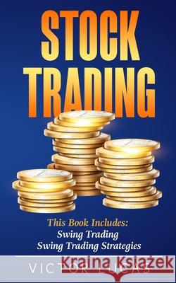 Stock Trading: This book includes: Swing Trading, Swing Trading Strategies Victor Lucas 9781922320452 Vaclav Vrbensky