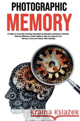 Photographic Memory: 10 Steps to remember Anything Superfast! Accelerated Learning for Unlimited Memory Efficiency. Create Habits to Help Y Luke Caldwell 9781922320841 Vaclav Vrbensky