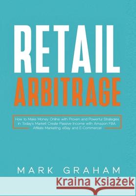 Retail Arbitrage: How to Make Money Online with Proven and Powerful Strategies in Today's Market! Create Passive Income with Amazon FBA, Tony Bennis 9781922320865 Vaclav Vrbensky