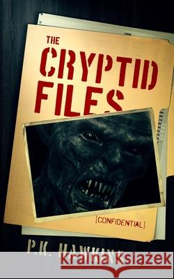 The Cryptid Files: Bigfoot P. K. Hawkins 9781922323613 Severed Press