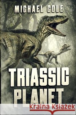 Triassic Planet Michael Cole 9781922323682 Severed Press