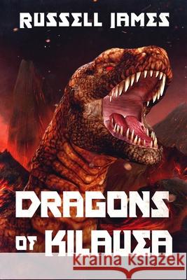 Dragons of Kilauea. Russell James 9781922323903 Severed Press