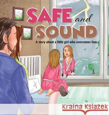Safe and Sound.: A story about a little girl who overcomes fear. Paul North Lydia So 9781922327345