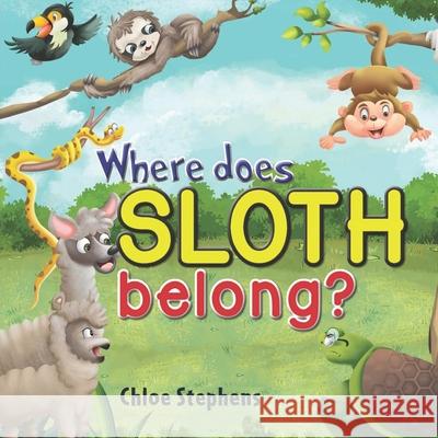 Where does sloth belong? Chloe Stephens 9781922327352 Chloe Stephens
