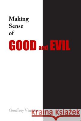 Making Sense of Good and Evil Geoff Vincent 9781922327529 Australian Self Publishing Group