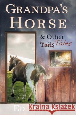 Grandpa's Horse & Other Tales Ed Lehner 9781922329271