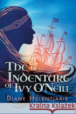 The Indenture of Ivy O'Neill Diane Helentjaris 9781922329295 AIA Publishing