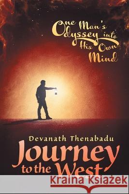 Journey to the West: One Man's Odyssey into His Own Mind Devanath Thenabadu   9781922329363 AIA Publishing