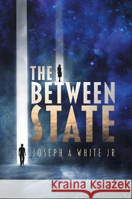 The Between State Joseph A White, Jr 9781922329370 AIA Publishing