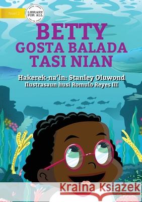 Betty Likes Sea Animals (Tetun edition) - Betty Gosta Balada Tasi Nian Stanley Oluwond, Romulo Reyes, III 9781922331519 Library for All