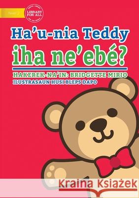 Where's My Teddy (Tetun edition) - Ha'u-nia Teddy iha ne'ebé? Bridgette Mirio, Bleps Dapo 9781922331526