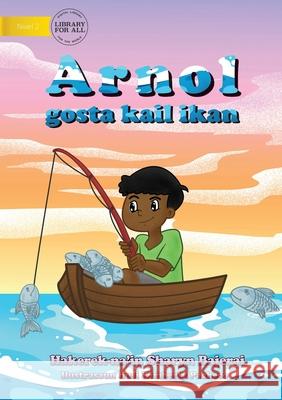 Arnold Loved To Fish (Tetun edition) - Arnol gosta kail ikan Sharyn Bajerai, Kimberly Pacheco 9781922331793 Library for All