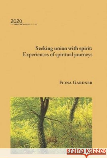 Seeking union with spirit: Experiences of spiritual journeys Fiona Gardner 9781922332233
