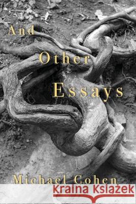 And Other Essays: 2020 Michael Cohen 9781922332257 Interactive Publications