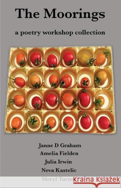 The Moorings: a poetry workshop collection Janne D. Graham 9781922332462 Interactive Publications