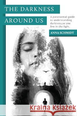 The Darkness Around Us Anna Schmidt   9781922337023