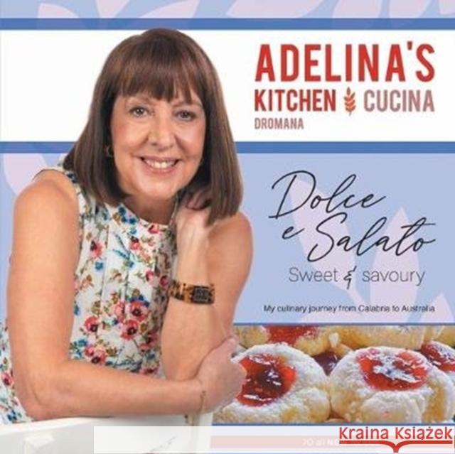 Adelina's Kitchen Dromana: Dolci e Salato / Sweet and Savoury Adelina Pulford Len Pulford 9781922337092 Dromana Publishing