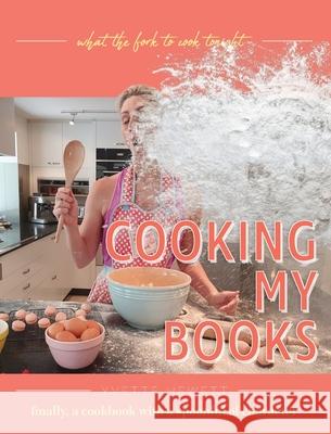 Cooking My Books: What the fork to cook tonight Yvette Hewett 9781922337351