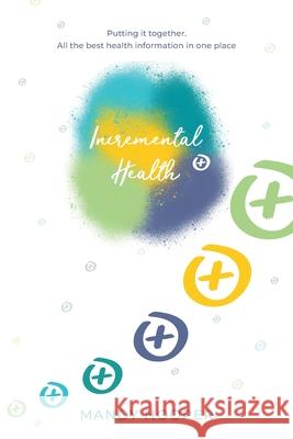 Incremental Health: Putting it together. All the best health information in one place. Mandy Hooper 9781922337740 Incremental Health by Mandy