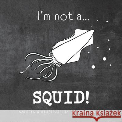 I'm not a...SQUID! Emily Beattie McWaters Beattie 9781922337771 Emily Beattie