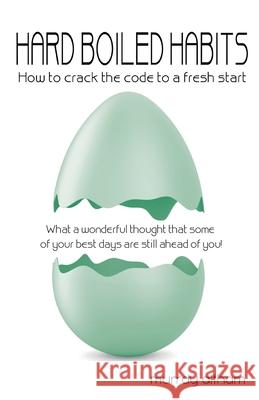 Hard Boiled Habits: How to crack the code to a fresh start Altham, Murray 9781922340795 Ocean Reeve Publishing
