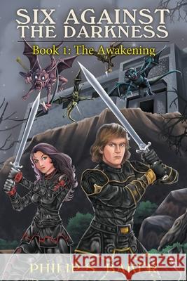 Six Against The Darkness: Book 1: The Awakening Philip S. Baker 9781922340825